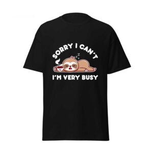 Sorry I Can’t, I’m Very Busy – Men’s T-Shirt