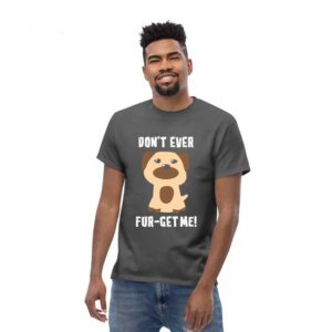 Don’t Ever Fur-Get Me- Men’s T-Shirt