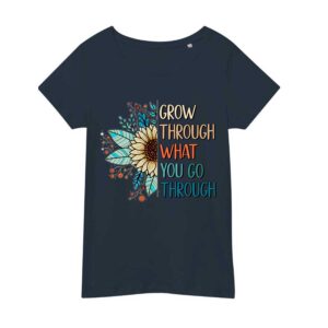 Grow Through What You Go Though – Women’s T-Shirt